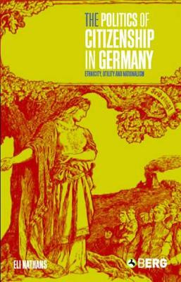 The Politics of Citizenship in Germany by Eli Nathans 9781859737811