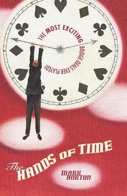 The Hands of Time: The 100 Best Bridge Deals Ever Played by Mark Horton 9781894154918