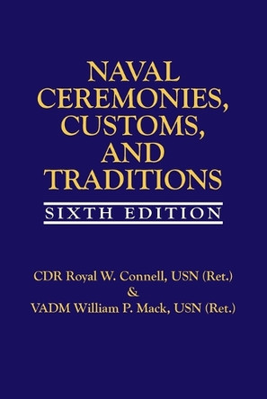 Naval Ceremonies, Customs, and Traditions, 6th Edi by Royal Connell 9781682474556