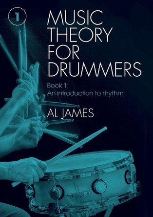 Music theory for drummers Book 1: An introduction to rhythm by Al James 9781738567706