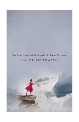 The Less Than Perfect Legend of Donna Creosote by Dan Micklethwaite 9781910422182