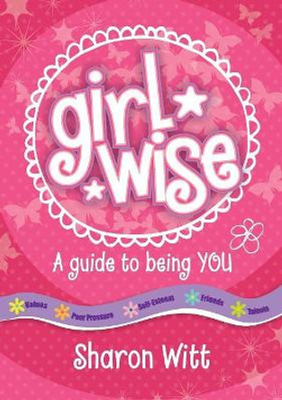 A Guide to Being You: Girl Wise: A Guide to Being You! by Sharon Witt 9781860249143
