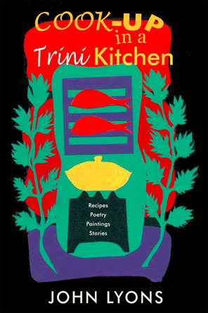 Cook-up in a Trini Kitchen by John Lyons 9781845230821