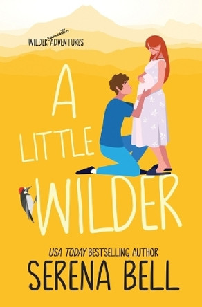 A Little Wilder: A Steamy Small-Town Romantic Comedy by Serena Bell 9781953498212