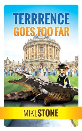 Terrrence Goes Too Far (the Dog Prime Minister Series Book 3) by Mike Stone 9781912615100