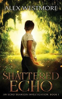 Shattered Echo by Alex Westmore 9781908600790
