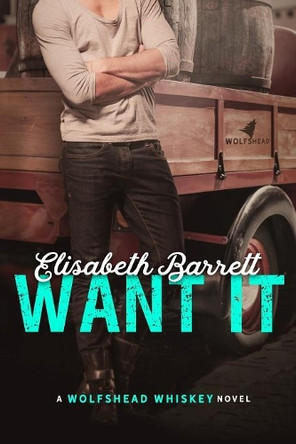 Want It: A Wolfshead Whiskey Novel by Elisabeth Barrett 9781946988027