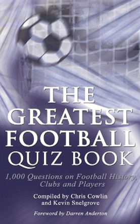 The Greatest Football Quiz Book by Chris Cowlin 9781910295038