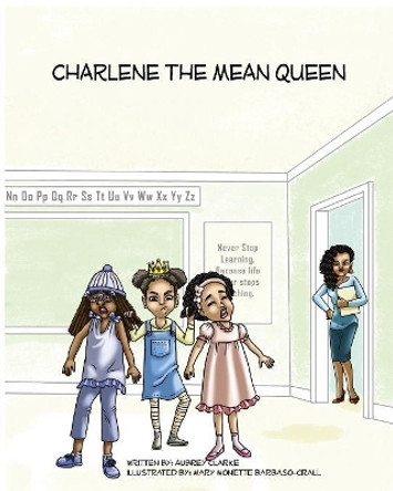 Charlene the Mean Queen by Aubrey Clarke 9781988785066