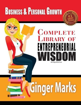 Complete Library of Entrepreneurial Wisdom: Business and Personal Growth by Ginger Marks 9781937801786
