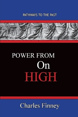 Power From On High: Pathways To The Past by Charles Finney 9781951497644