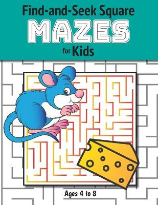 Find-and-Seek Square Mazes for Kids: (Ages 4-8) Maze Activity Workbook by Ashley Lee 9781774379271