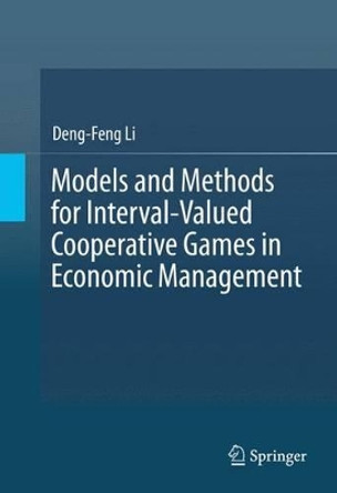 Models and Methods for Interval-Valued Cooperative Games in Economic Management by Deng-Feng Li 9783319289960