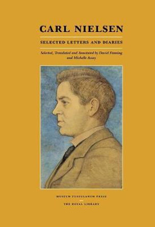 Carl Nielsen: Selected Letters and Diaries by David Fanning