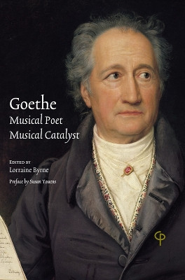Goethe: Musical Poet, Musical Catalyst by Lorraine Byrne 9781789971057
