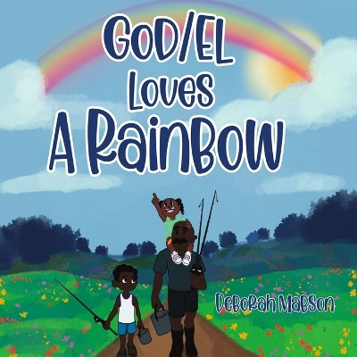 GOD/EL Loves a Rainbow by Kassiah Israel 9781959543107