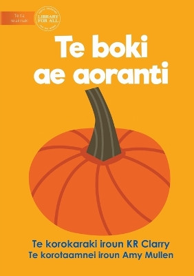 The Orange Book - Te boki ae aoranti (Te Kiribati) by Kr Clarry 9781922918406