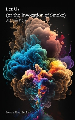 Let Us (or the Invocation of Smoke) by Shehzar Doja 9781915760081