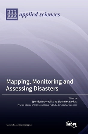 Mapping, Monitoring and Assessing Disasters by Spyridon Mavroulis 9783036565392