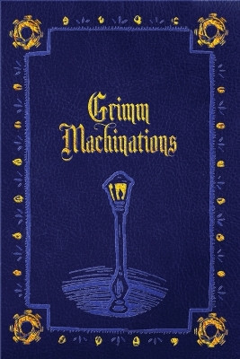 Grimm Machinations by Danielle Ackley-McPhail 9781956463255