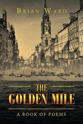 The Golden Mile: A Book of Poems by Brian Ward 9781796005998