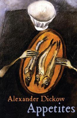 Appetites by Alexander Dickow 9781941196748