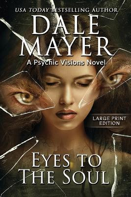 Eyes to the Soul: A Psychic Visions Novel by Dale Mayer 9781778864223