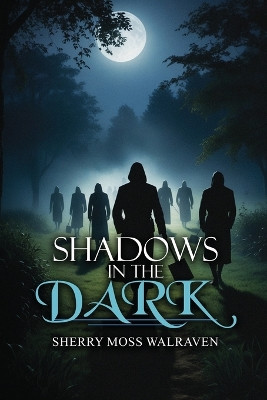 Shadows in the Dark by Sherry Moss Walraven 9781963735635