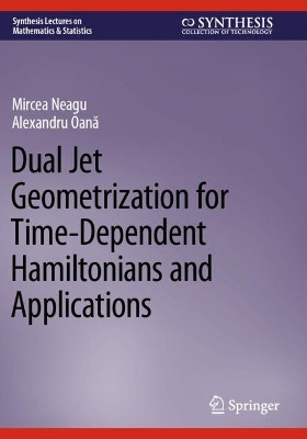Dual Jet Geometrization for Time-Dependent Hamiltonians and Applications by Mircea Neagu 9783031088872