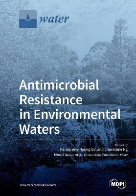 Antimicrobial Resistance in Environmental Waters by Karina Yew Gin 9783038976080