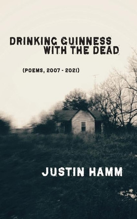 Drinking Guinness with the Dead by Justin Hamm 9781952411854