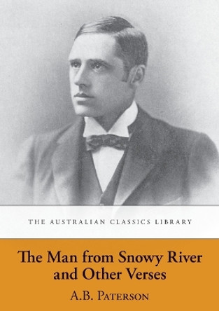 The Man from Snowy River and Other Verses by A.B. 'Banjo' Paterson 9781920899035