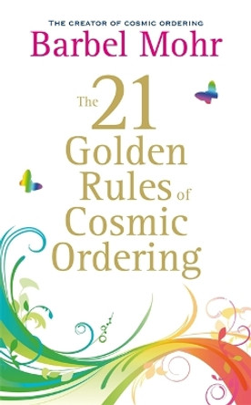 The 21 Golden Rules for Cosmic Ordering by Barbel Mohr 9781848503212