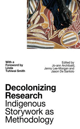 Decolonizing Research: Indigenous Storywork as Methodology by Professor Linda Tuhiwai Smith 9781786994615
