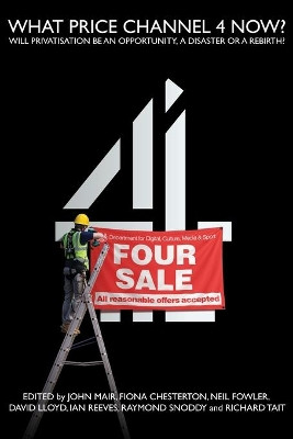 What Price Channel 4 Now? by John Mair 9781845497880