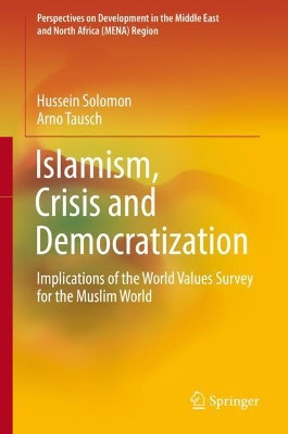Islamism, Crisis and Democratization: Implications of the World Values Survey for the Muslim World by Hussein Solomon 9783030228484