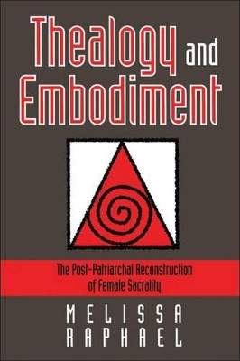 Thealogy and Embodiment: Post-Patriarchal Reconstruction of Female Sacrality by Melissa Raphael 9781850757573