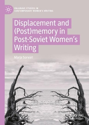 Displacement and (Post)memory in Contemporary Russian Women's Writing by Marja Sorvari 9783030958367