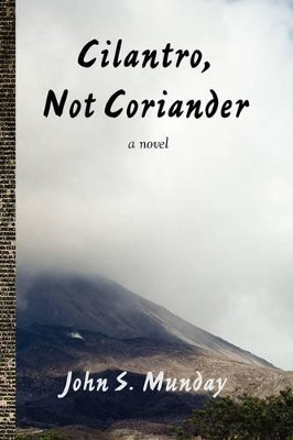 Cilantro, Not Coriander by John S Munday 9781935514374