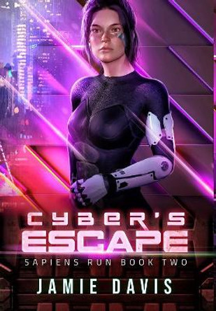 Cyber's Escape: Sapiens Run Book 2 by Jamie Davis 9781950644032