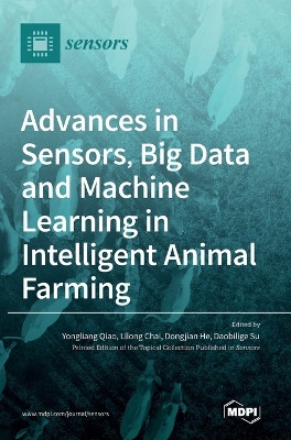 Advances in Sensors, Big Data and Machine Learning in Intelligent Animal Farming by Yongliang Qiao 9783036540351