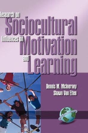 Research in Sociocultural Influences on Motivation and Learning by Dennis McInerney (University of Western Sydney, Australia) 9781930608634