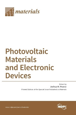 Photovoltaic Materials and Electronic Devices by Joshua M Pearce 9783038422167