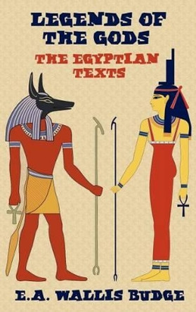 Legends of the Gods - The Egyptian Texts by E.A. Wallis Budge 9781781391846