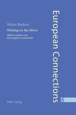 Writing on the Move: Albert Londres and Investigative Journalism by Walter Redfern 9783039101573