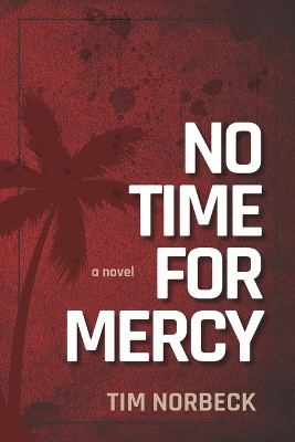 No Time For Mercy by Tim Norbeck 9781736726624