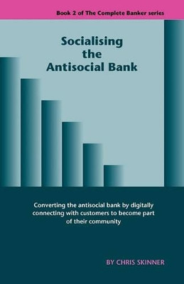 Socialising the Antisocial Bank by Chris Skinner 9781907720079