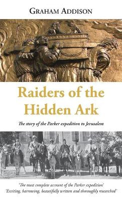 Raiders of the Hidden Ark: The story of the Parker expedition to Jerusalem by Graham Addison 9781919649511