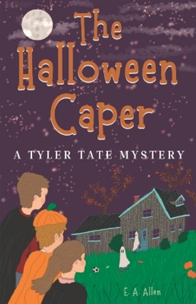 The Halloween Caper: A Tyler Tate Mystery by E A Allen 9781959301059 The Halloween Caper: A Tyler Tate Mystery by E A Allen 9781959301059