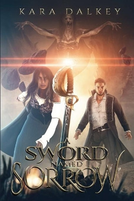 A Sword Named Sorrow by Kara Dalkey 9781990245466